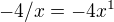 $-4/x=-4x^{1}$