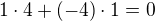 $1\cdot 4+(-4)\cdot 1=0$