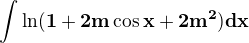 $\bf{\int \ln (1+2m\cos x+2m^2)dx}$
