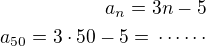 $a_n=3n-5\\a_{50}=3\cdot 50-5=\,\cdots\cdots$