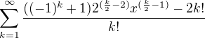 kopírovat do textarea $\sum_{k=1}^{\infty } \frac{((-1)^{k}+1)2^{(\frac{k}{2}-2)}x^{(\frac{k}{2}-1)}-2k!}{k!}$