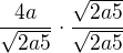 $\frac{4a}{\sqrt{2a5}}\cdot \frac{\sqrt{2a5}}{\sqrt{2a5}}$
