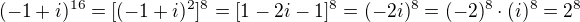 $(-1+i)^{16}=[(-1+i)^2]^8=[1-2i-1]^8=(-2i)^8=(-2)^8\cdot(i)^8=2^8$