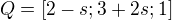 $Q=[2-s;3+2s;1]$