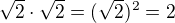 $\sqrt2\cdot\sqrt2 = (\sqrt2)^2 = 2$