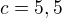 $c=5,5$