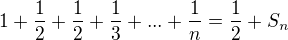 $1 +\frac12 +\frac12 + \frac13 +...+\frac1n= \frac 12 +S_n$