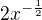 $2x^{-\frac{1}{2}}$