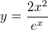 $y=\frac{2x^2}{e^x}$