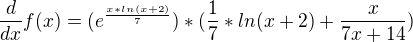 $\frac{d}{dx} f(x) = (e^{\frac{x*ln(x+2)}{7}})*(\frac{1}{7}*ln(x+2)+\frac{x}{7x+14})$