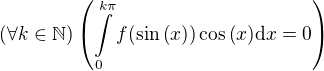 kopírovat do textarea $\(\forall k\in\mathbb{N}\)\(\int\limits_{0}^{k\pi}{f{\(\sin{\(x\)}\)}\cos{\(x\)}\mathrm{d}x}=0\)$