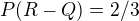 $P(R-Q)=2/3$
