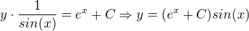 kopírovat do textarea $y\cdot \frac{1}{sin(x)}=e^{x}+C\Rightarrow y=(e^{x}+C)sin(x)$