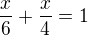 $\frac{x}{6}+\frac{x}{4}=1$