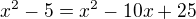 ${x^{2}-5}=x^{2}-10x+25$