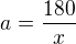 $a=\frac{180}{x}$