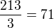 $\frac{213}{3}=71$