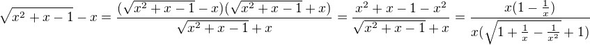 $\sqrt{x^2+x-1}-x=\frac{(\sqrt{x^2+x-1}-x)(\sqrt{x^2+x-1}+x)}{\sqrt{x^2+x-1}+x}=\frac{x^2+x-1-x^2}{\sqrt{x^2+x-1}+x}=\frac{x(1-\frac{1}{x})}{x(\sqrt{1+\frac{1}{x}-\frac{1}{x^2}}+1)}$