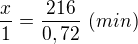 $\frac x1=\frac{216}{0,72}\,\,(min)$