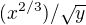 $(x^{2/3})/\sqrt{y}$