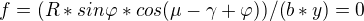 $f=(R*sin\varphi *cos(\mu -\gamma +\varphi ))/(b*y)=0$