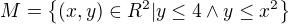 $M=\{(x,y)\in R^2| y\le4 \wedge y\le x^2\}$
