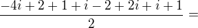 $\frac{-4i+2+1+i-2+2i+i+1}2=$
