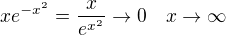 $xe^{-x^2}=\frac{x}{e^{x^2}}\to0\quad x\to\infty$