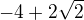 $ -4+{2\sqrt2}$