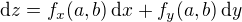 $\mathrm{d}z = f_x(a,b)\,\mathrm{d}x + f_y(a,b)\,\mathrm{d}y$