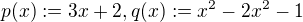 $p(x):=3x+2 , q(x):=x^{2}-2x^{2}-1$