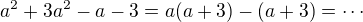 $a^{2}+3a^{2}-a-3=a(a+3)-(a+3)=\cdots$