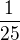 $\frac{1}{25}$