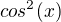 $cos^2(x)$