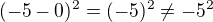 $(-5-0)^2=(-5)^2\neq-5^2$