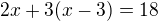 $2x+3 (x-3)=18$