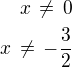 $x\,\ne\,0\\x\,\ne\,-\frac 32$