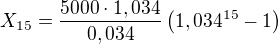 $X_{15}=\frac{5000\cdot 1,034}{0,034}\left(1,034^{15}-1\right)$