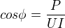 $cos\phi=\frac{P}{UI}$