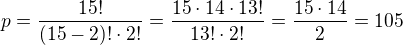 $p=\frac{15!}{(15-2)!\cdot 2!}=\frac{15\cdot 14\cdot 13!}{13!\cdot 2!}=\frac{15\cdot 14}{2}=105$