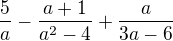 $\frac5a-\frac {a+1}{a^2-4}+\frac a{3a-6}$