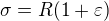 $\sigma = R(1+\varepsilon )$
