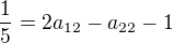 $\frac{1}{5}=2a_{12}-a_{22}-1$