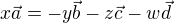 $ x \vec{a} = - y \vec{b} - z \vec{c} - w \vec{d} $