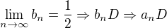 $\lim_{n\rightarrow\infty}b_n=\frac12 \Rightarrow b_n D \Rightarrow a_n D$