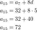 $a_{15}=a_7+8d\nla_{15}=32+8\cdot 5\nla_{15}=32+40\nla_{15}=72$