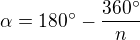 $\alpha=180^{\circ} - \frac{360^{\circ}}{n}$