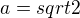 $a=sqrt2$