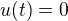 $u(t)=0$
