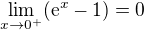$\lim_{x\to0^{+}}(\mathrm{e}^{x}-1)=0$